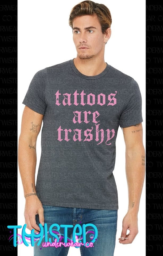 TATTOOS ARE TRASHY
