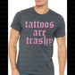 TATTOOS ARE TRASHY